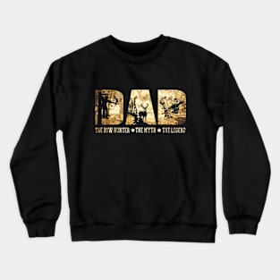 DAD The Bow Hunter The Myth The Legend Hunting Crewneck Sweatshirt